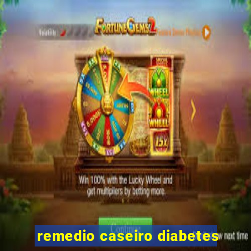 remedio caseiro diabetes